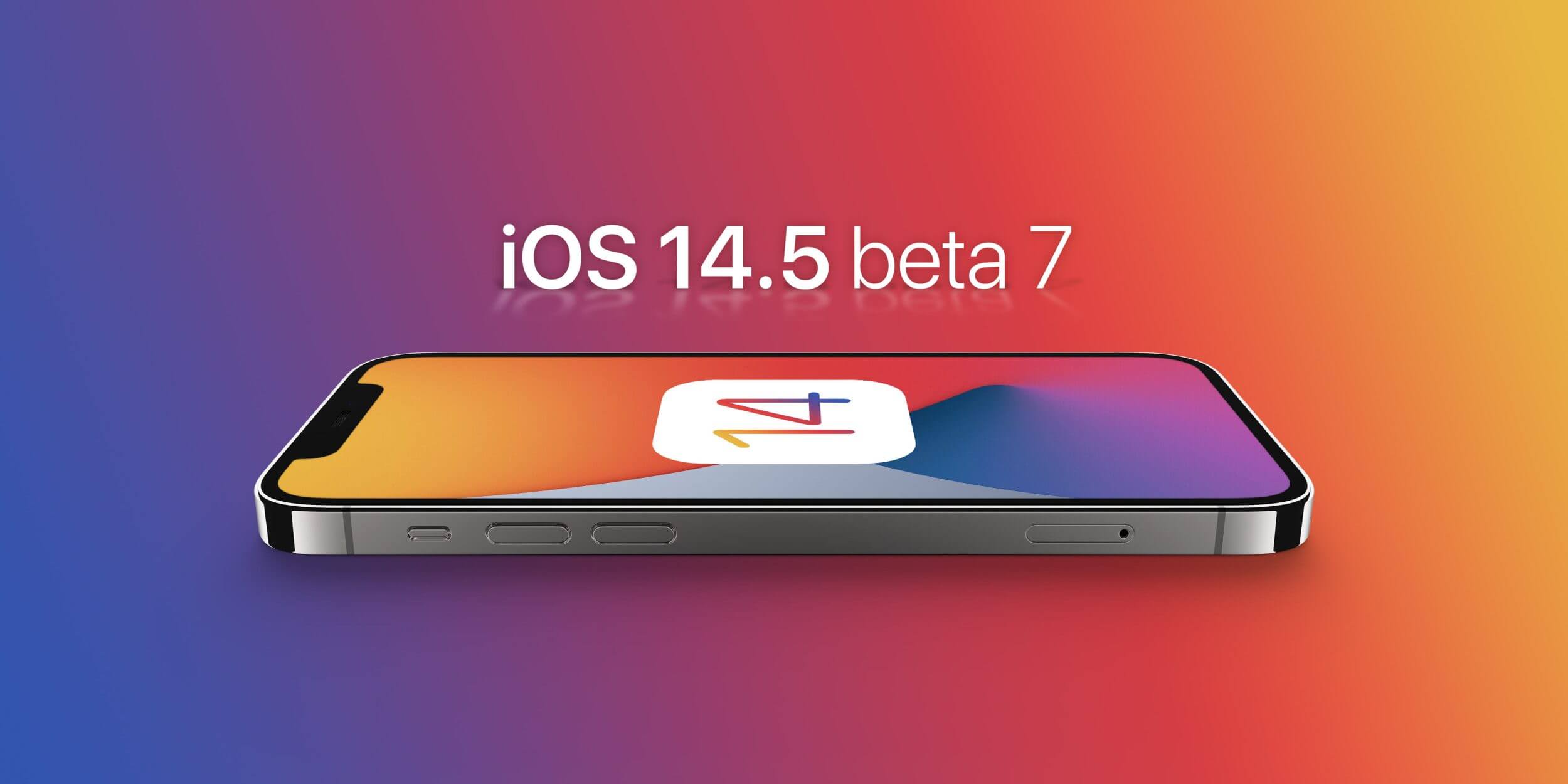iOS 14.5 and iPadOS 14.5 beta 7 now available to developers