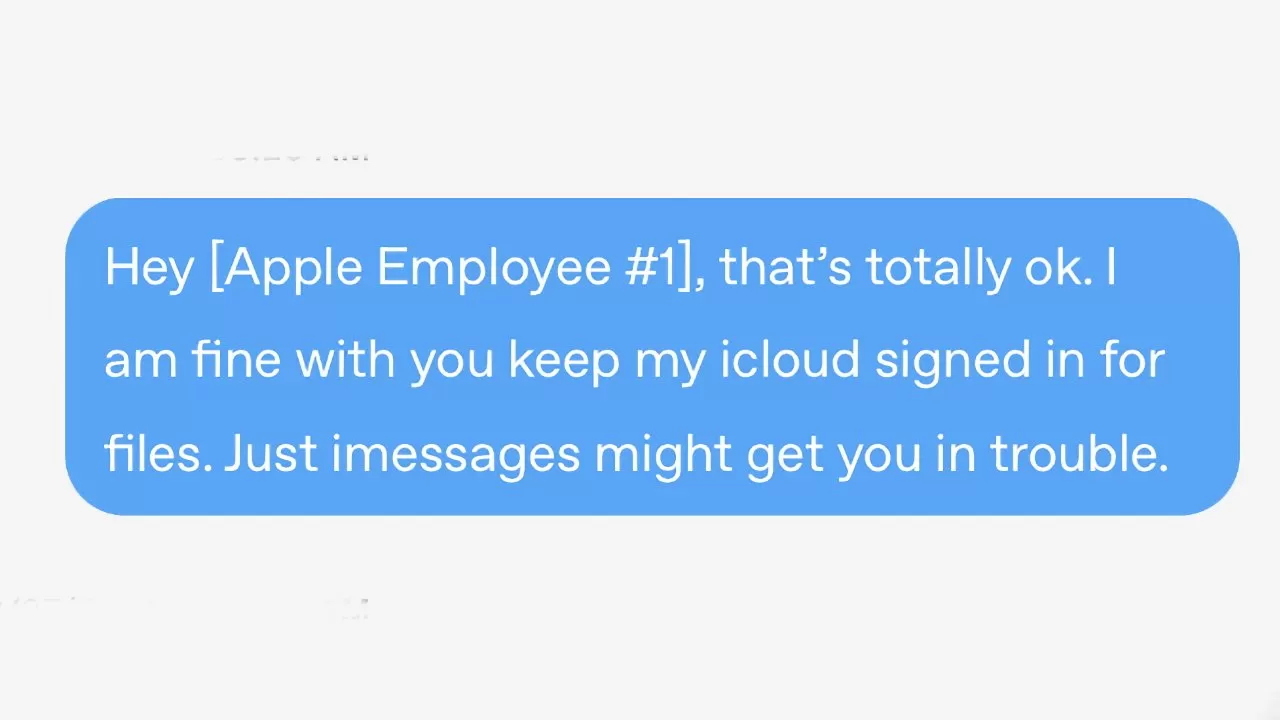 Screenshot of a blue text message bubble saying Hey Apple Employee 1 that's totally ok, I am fine with you keep my icloud signed in for files, just imessages might cause trouble